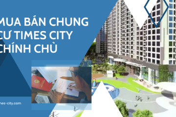 Mua Bán Chung Cư Times City Chính Chủ: Những Lưu ý Cần Biết