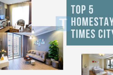 Khám phá Top 5 Homestay Times City sang trọng bậc nhất