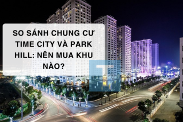 So sánh chung cư Time City và Park Hill: Nên mua khu nào?