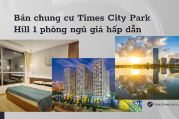 BÁN CHUNG CƯ TIMES CITY PARK HILL 1 PHÒNG NGỦ GIÁ HẤP DẪN