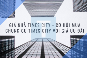 Giá nhà Times City – Cơ hội mua Chung Cư Times City với Giá Ưu Đãi
