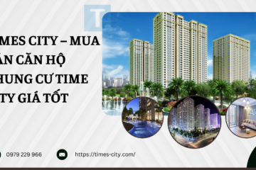 Times City – Mua bán căn hộ chung cư Time City Giá Tốt