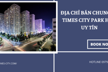 Đơn Vị Bán Chung Cư Times City Park Hill Uy Tín Tại Hà Nội